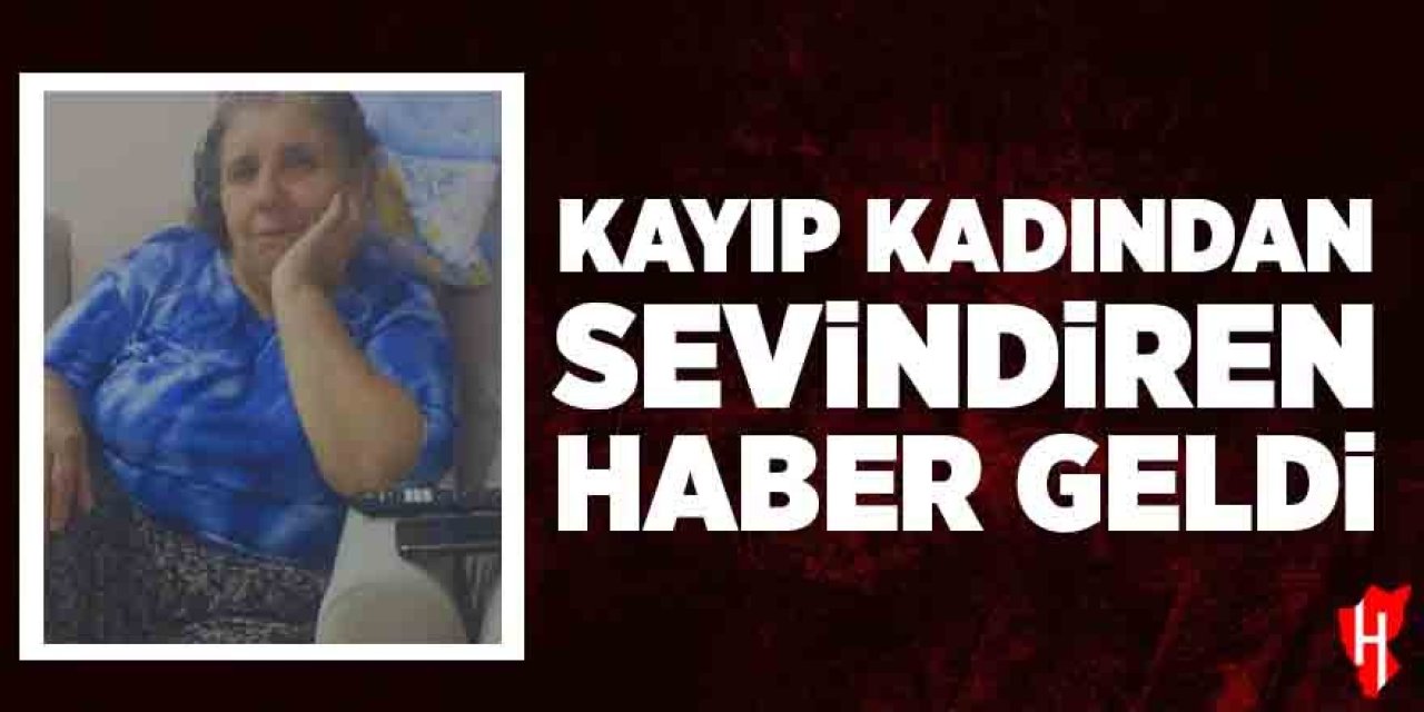 Kayıp kadından sevindiren haber geldi