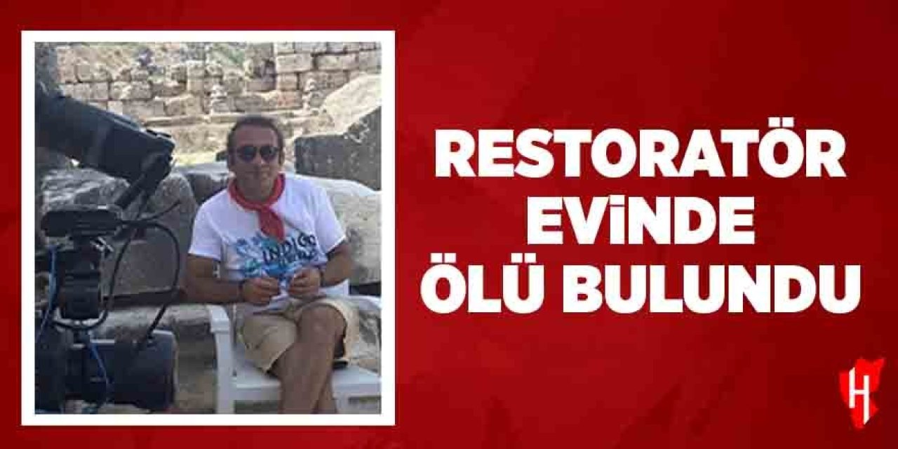 Restoratör evinde ölü bulundu