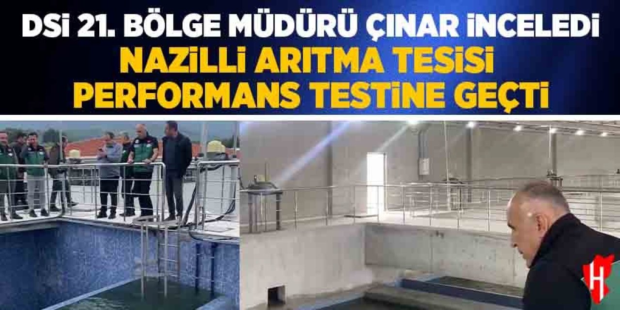 DSİ 21. Bölge Müdürü Çınar inceledi: Nazilli Arıtma Tesisi performans testine geçti