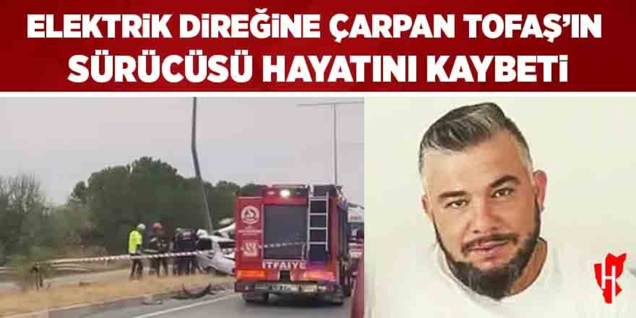 Elektrik direğine çarpan TOFAŞ ikiye bölündü: 1 ölü
