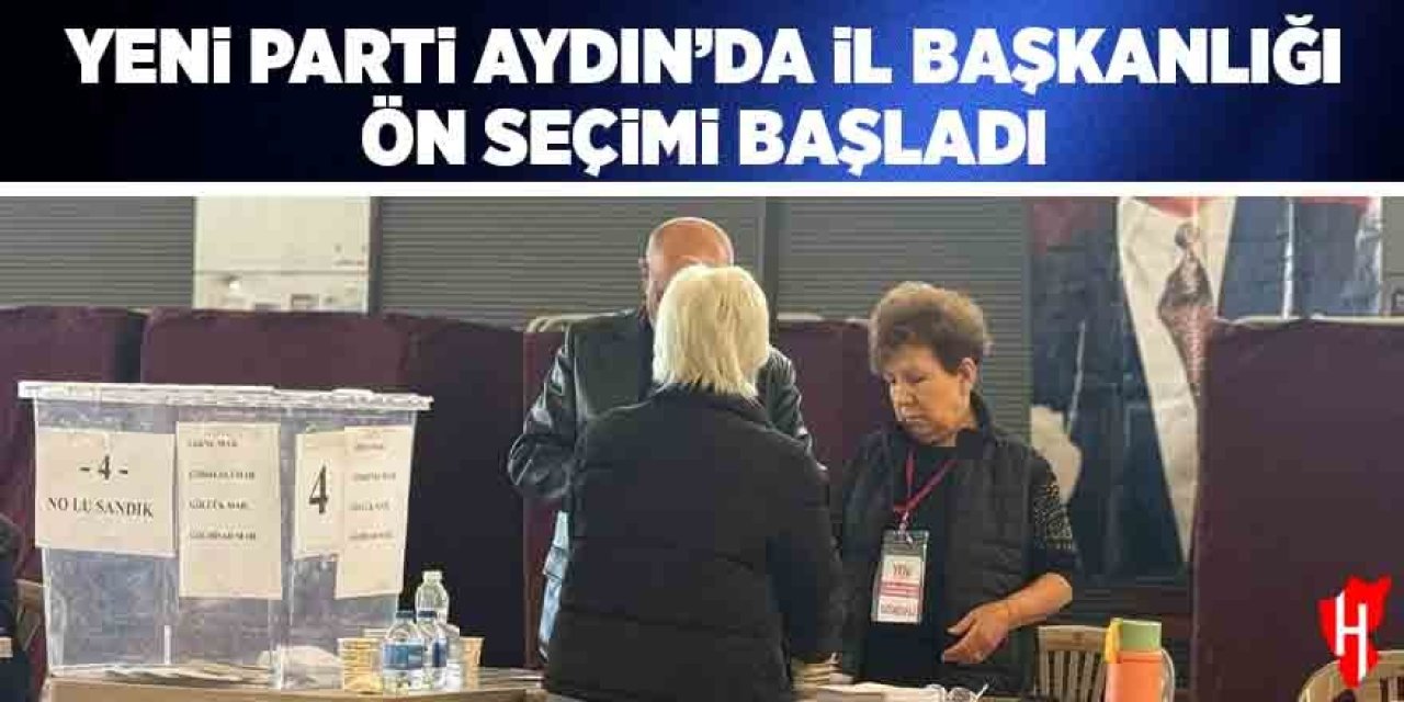 YENİ Parti Aydın'da il başkanlığı ön seçimi başladı