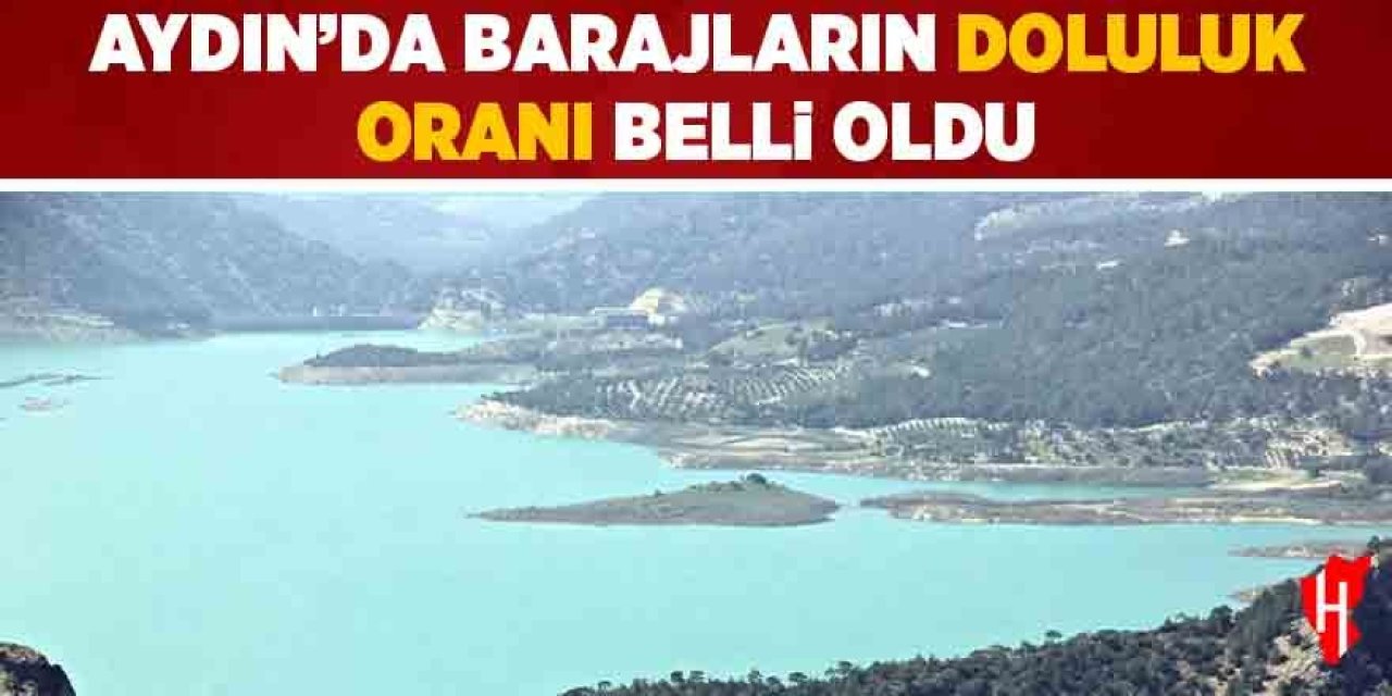 Aydın’da barajların doluluk oranları belli oldu