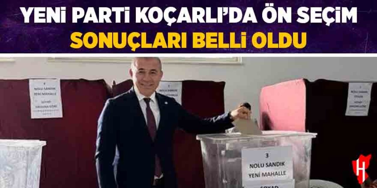 YENİ Parti Koçarlı’da ön seçim sonuçları belli oldu