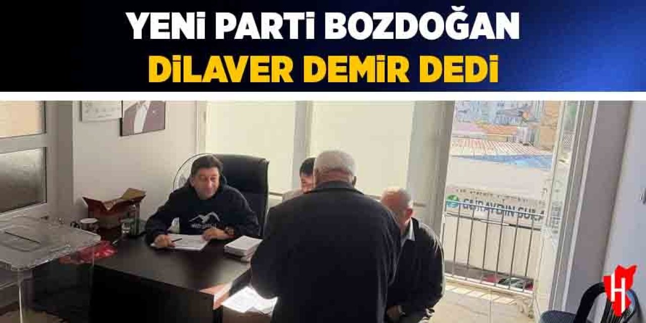 YENİ Parti Bozdoğan Dilaver Demir dedi