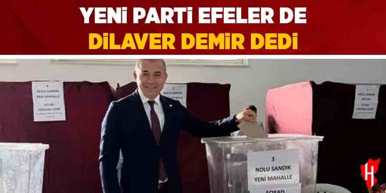 YENİ Parti Efeler de Dilaver Demir dedi