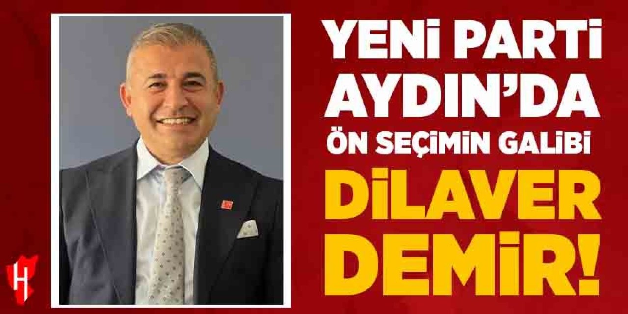 Yeni Parti Aydın’da ön seçimin galibi Dilaver Demir