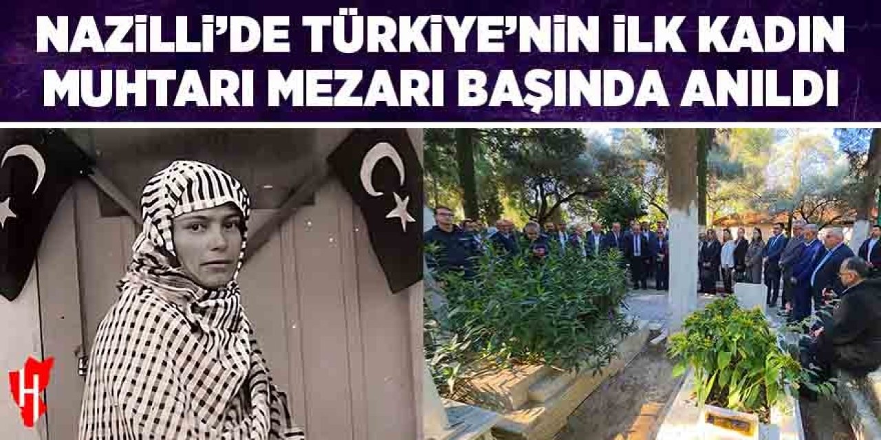 Nazilli'de Türkiye'nin ilk kadın Muhtarı Gül Esin mezarı başında anıldı