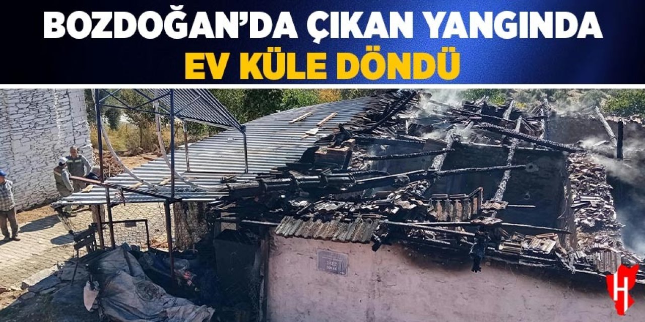Bozdoğan’da çıkan yangında bir ev küle döndü