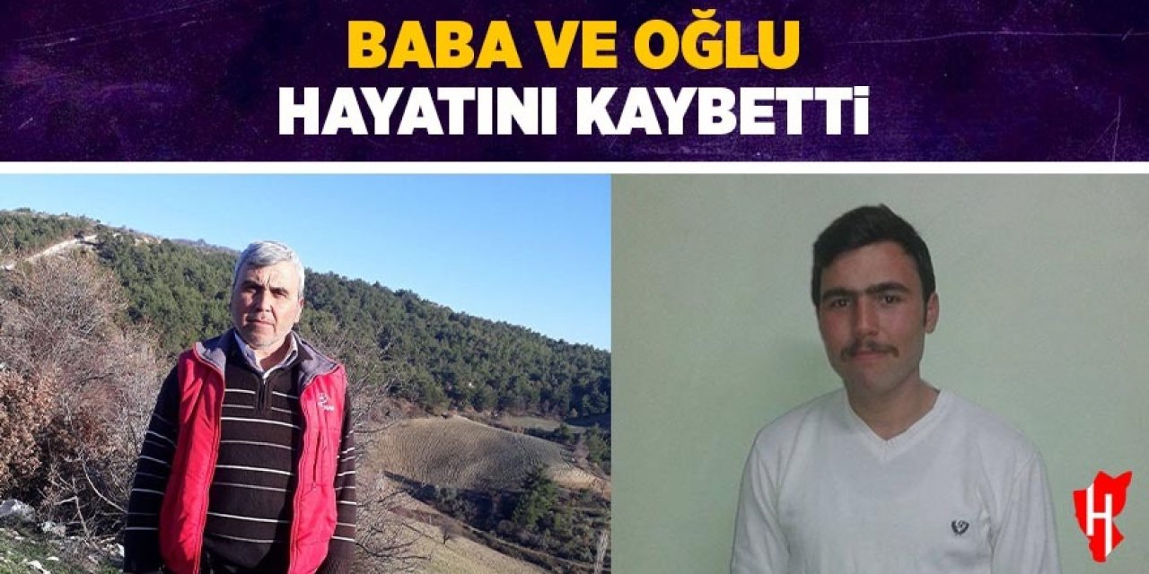 Baba ve oğlu hayatını kaybetti