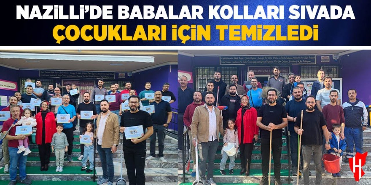 Nazilli'de babalar kolları sıvadı: Çocukları için temizlediler