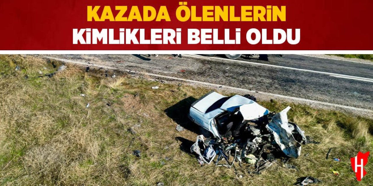 Kazada ölenlerin kimlikleri belli oldu