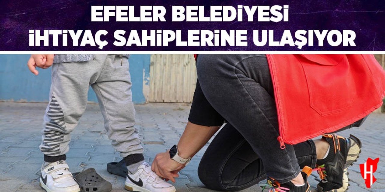 Efeler Belediyesi ihtiyaç sahiplerine ulaşıyor