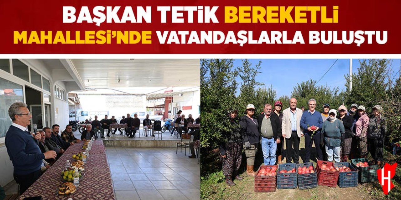 Başkan Tetik Bereketli Mahallesi'nde vatandaşlarla buluştu