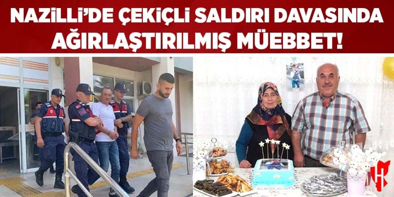 Nazilli'de çekiçli saldırı davasında ağırlaştırılmış müebbet