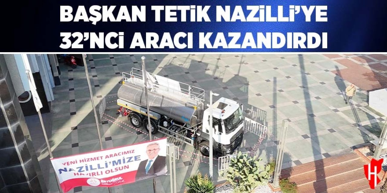 Başkan Tetik, Nazilli’ye 32’inci aracı kazandırdı