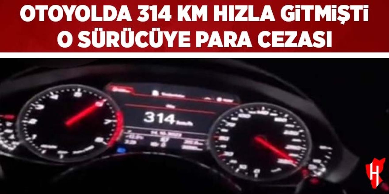 Otoyolda 314 kilometre hızla giden sürücüye para cezası