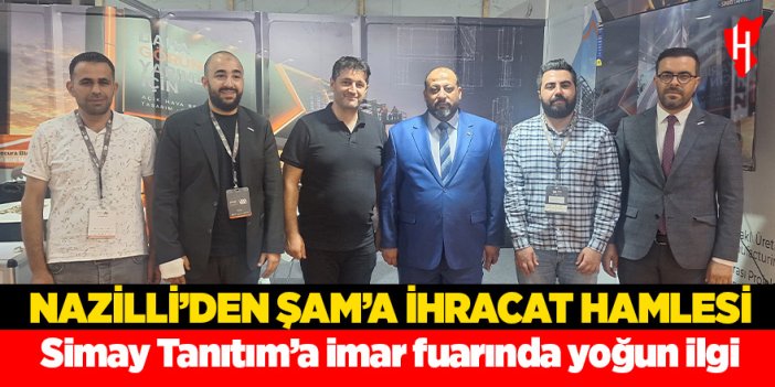 Nazilli firmasından Şam’a ihracat hamlesi! Simay Tanıtım’a imar fuarında yoğun ilgi