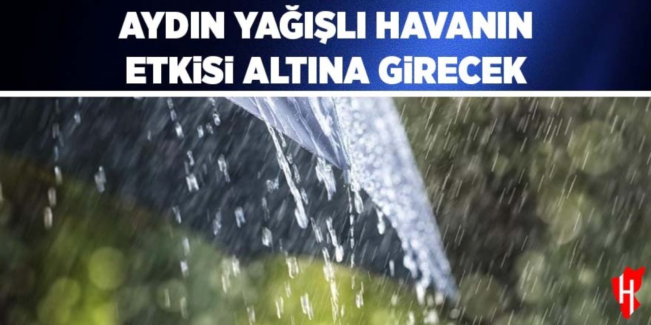 Aydın yağışlı havanın etkisi altına girecek