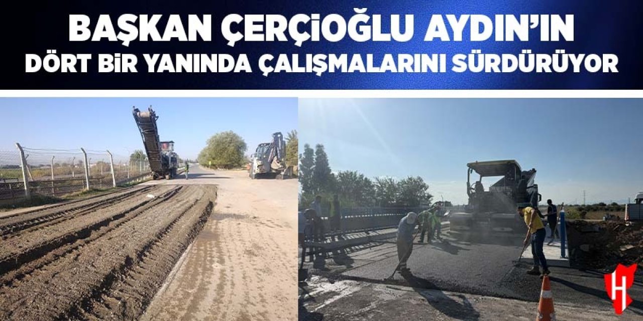Başkan Çerçioğlu Aydın'ın dört bir yanında çalışmalarını sürdürüyor