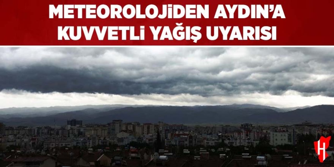 Meteorolojiden Aydın'a kuvvetli sağanak yağış uyarısı