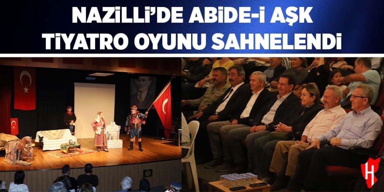 Nazilli'de 'Abide-i Aşk' tiyatro oyunu sahnelendi
