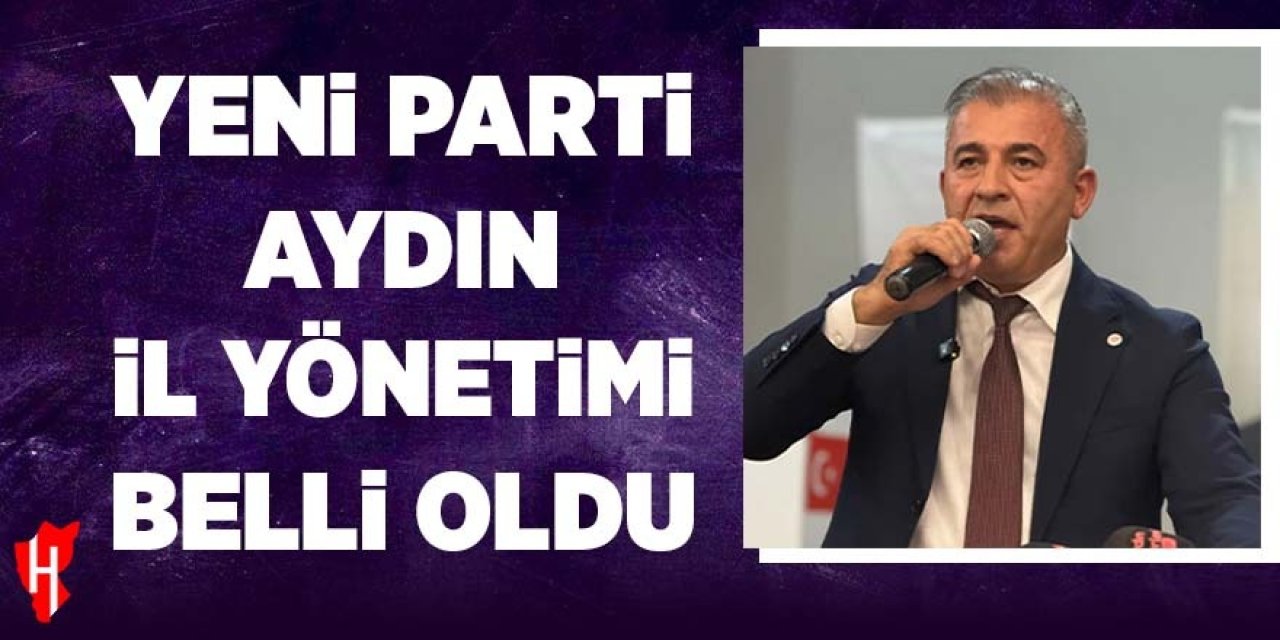 YENİ Parti Aydın il yönetimi belli oldu