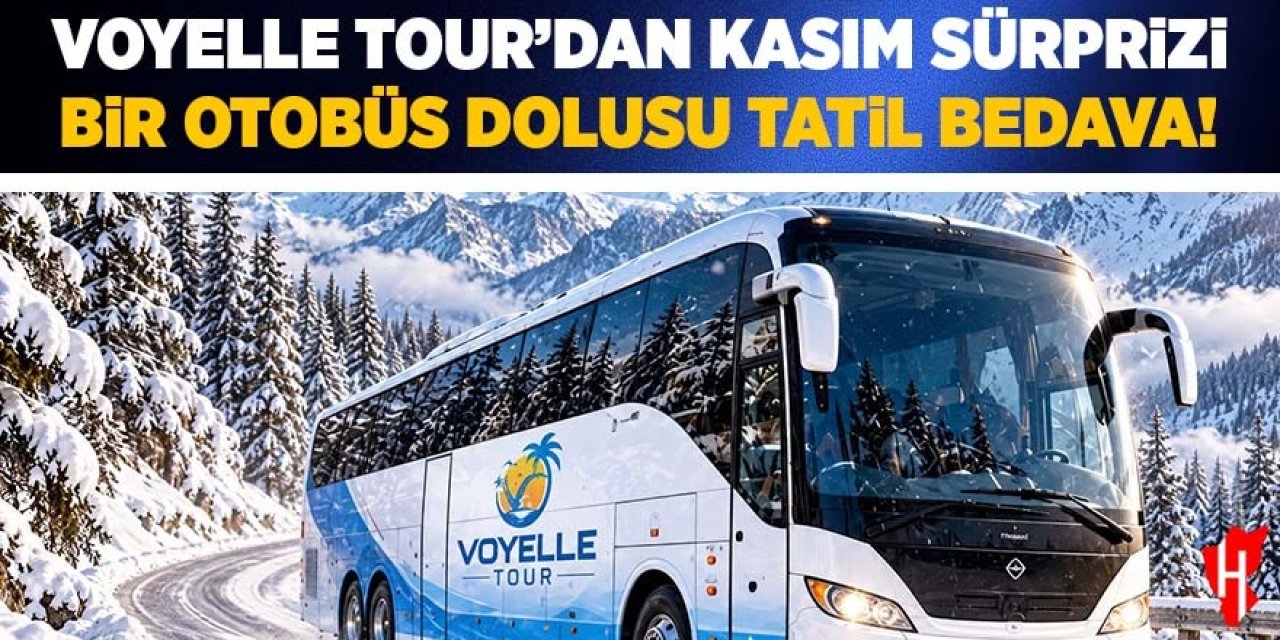 Voyelle Tour'dan Kasım sürprizi: Bir otobüs dolusu tatil bedava!