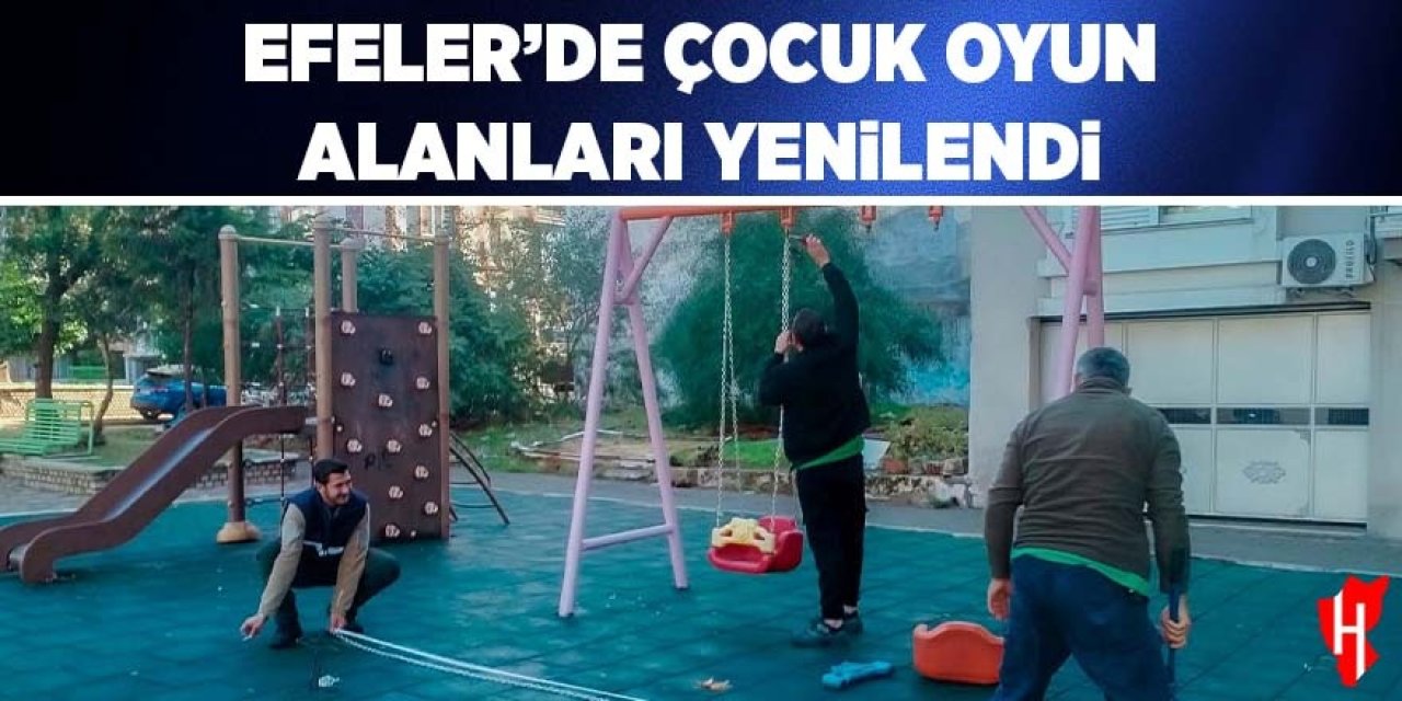 Efeler’de çocuk oyun alanları yenileniyor