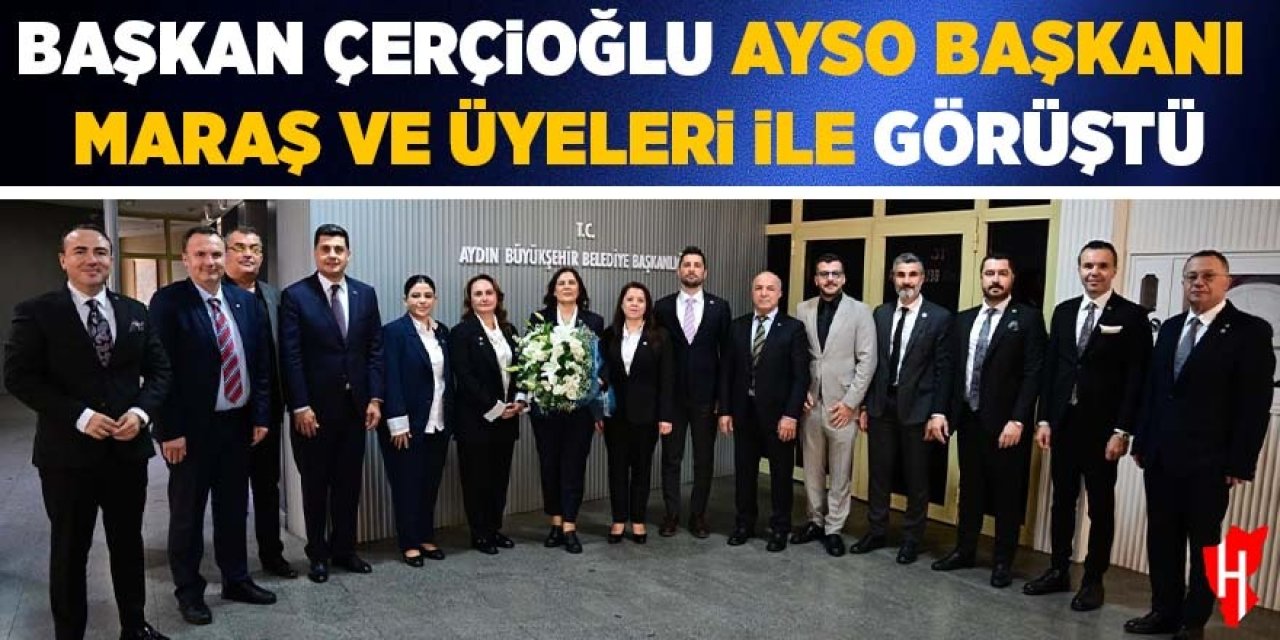 Başkan Çerçioğlu, AYSO Başkanı Maraş ve üyeleri ile görüştü