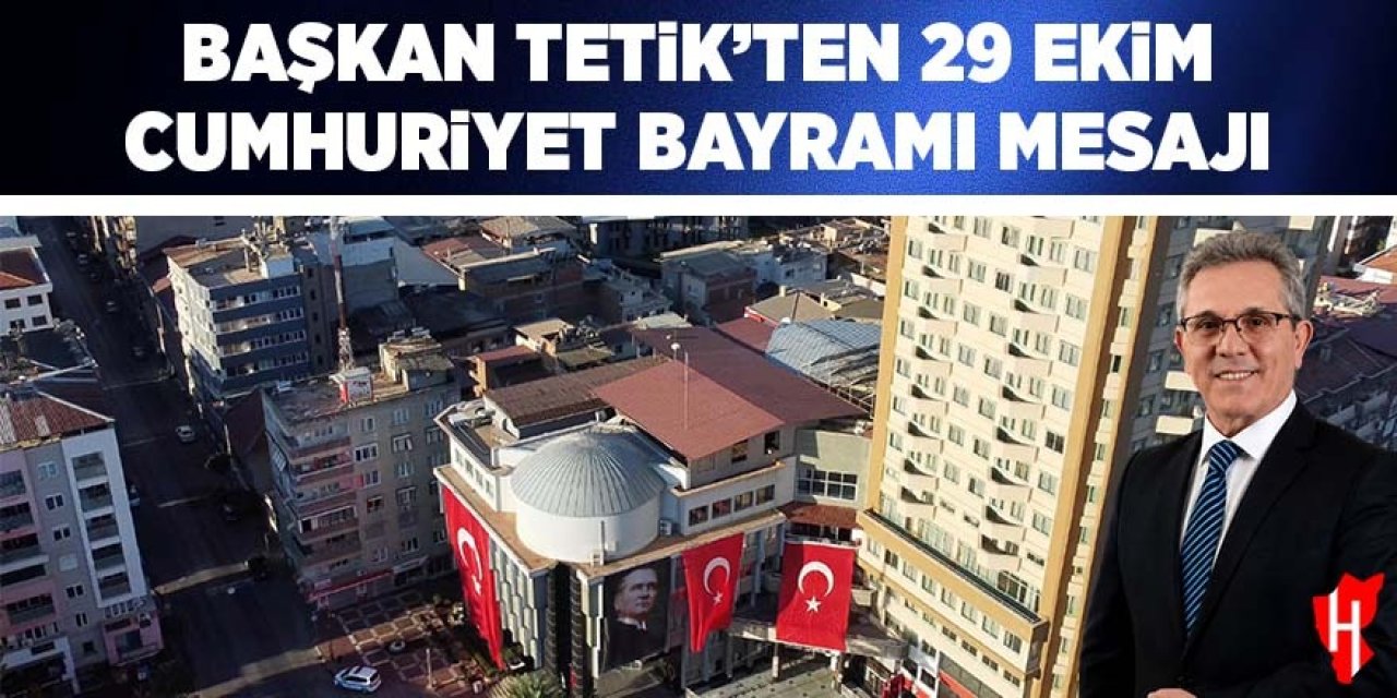 Başkan Tetik'ten 29 Ekim mesajı
