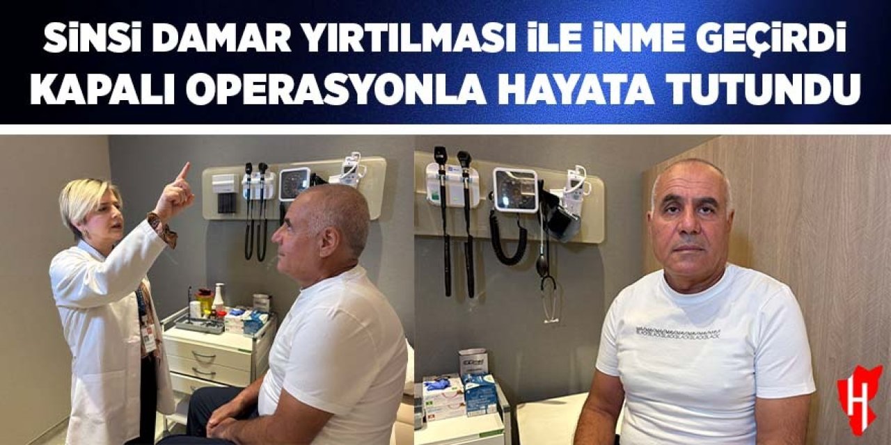 Sinsi damar yırtılması ile inme geçiren hasta kapalı operasyonla hayata tutundu