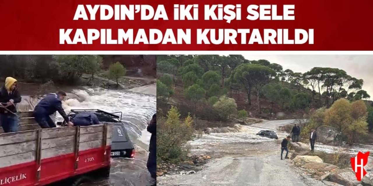 Aydın'da otomobildeki iki kişi sele kapılmadan kurtarıldı