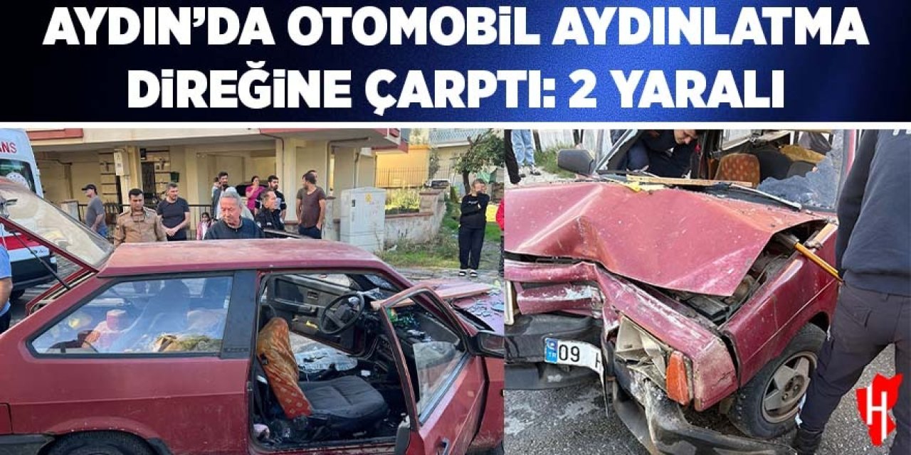 Aydın’da otomobil aydınlatma direğine çarptı: 2 yaralı