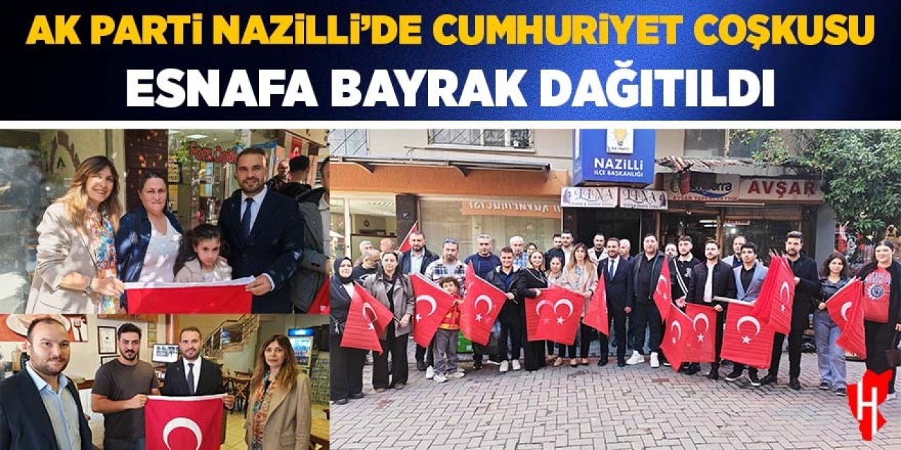 AK Parti Nazilli'de Cumhuriyet coşkusu: Esnafa bayrak dağıtıldı