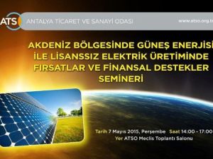 ATSO’dan Güneş Enerjisi İle Lisansız Elektrik Üretimi Ve Finansal Destekler Semineri