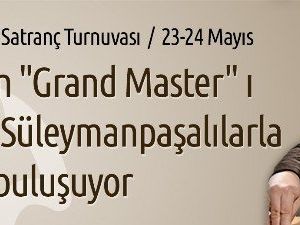 Satranç’ın ’Grand Master’ı Süleymanpaşalılarla Buluşuyor