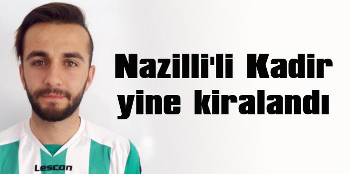 Nazilli'li Kadir, yine kiralandı
