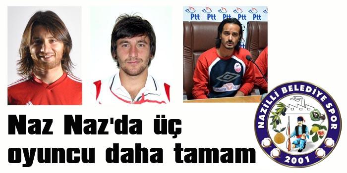 Naz Naz'da üç oyuncu daha tamam