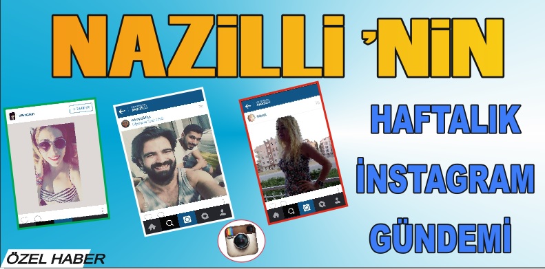 NAZİLLİ'NİN INSTAGRAM GÜNDEMİ
