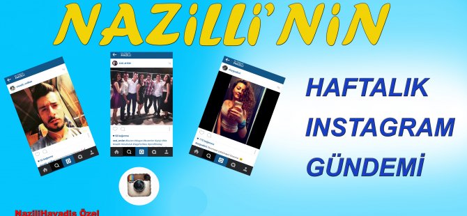 NAZİLLİ'NİN INSTAGRAM GÜNDEMİ 2