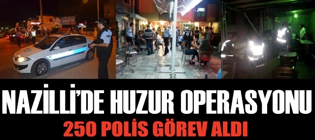 Nazilli’de Huzur Operasyonu