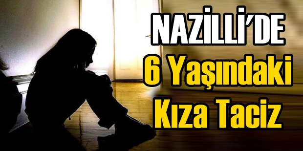 Nazilli'de 6 Yaşındaki Kıza Taciz