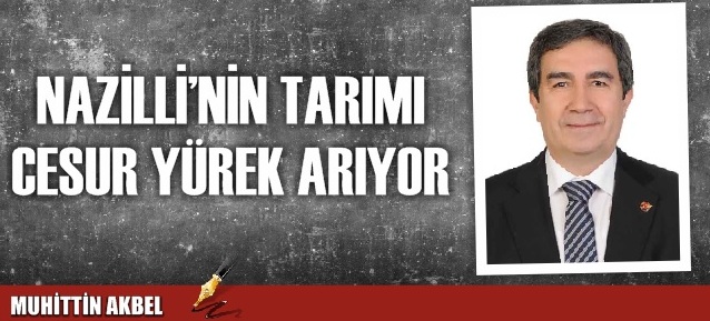 Nazilli'nin tarımı cesur yürek arıyor