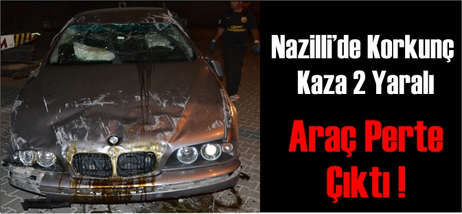 Nazilli'de Korkunç Kaza