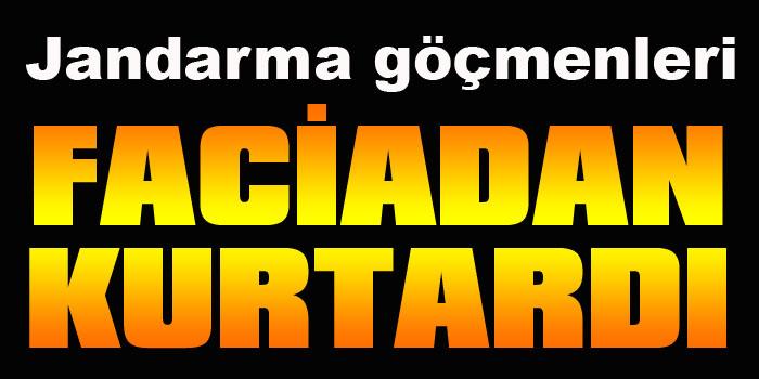 Jandarma göçmenleri faciadan kurtardı