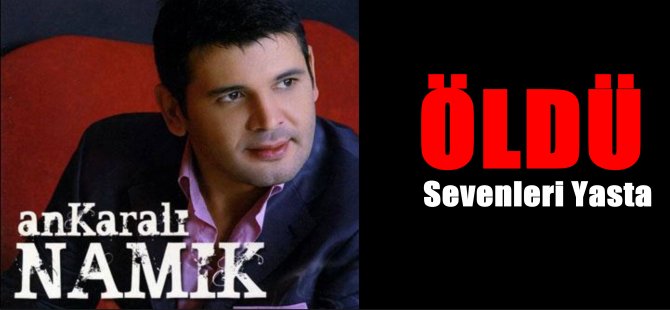 Ankaralı Namık Hayatını Kaybetti!