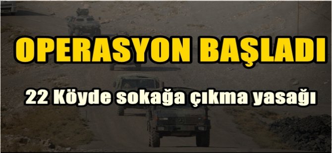 22 köyde sokağa çıkma yasağı!