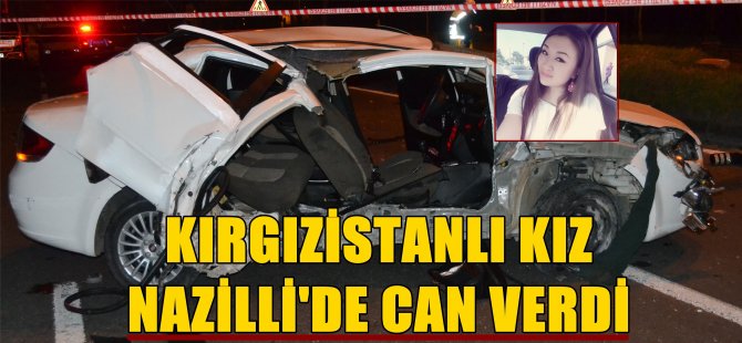 Kırgızistanlı Kız Nazilli'de Can Verdi