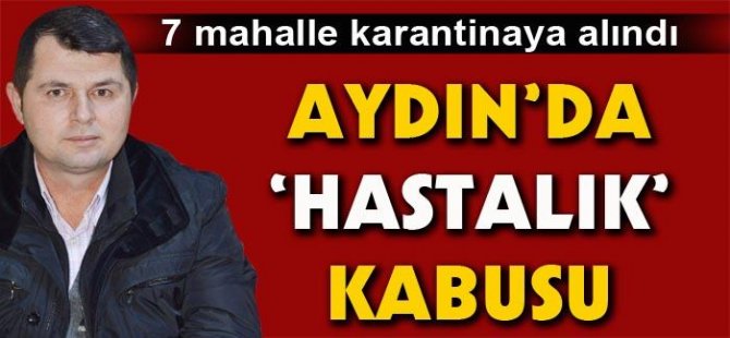 Bu hastalık Aydın'a kabus oldu