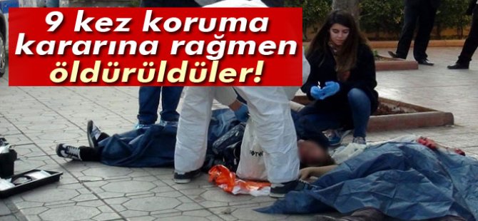 9 kez koruma kararına rağmen öldürüldüler